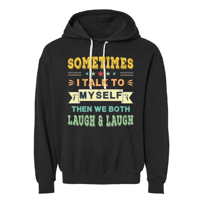 Sometimes I Talk To Myself Then We Both Laugh Garment-Dyed Fleece Hoodie
