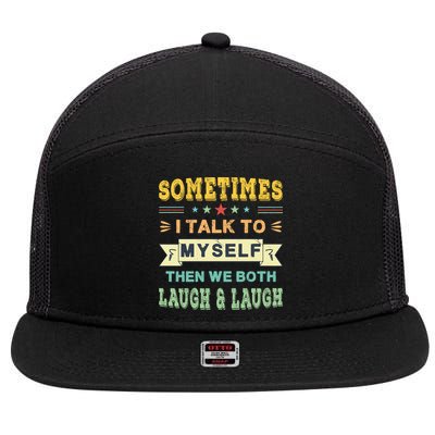 Sometimes I Talk To Myself Then We Both Laugh 7 Panel Mesh Trucker Snapback Hat