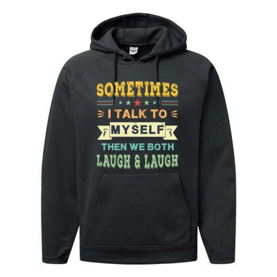 Sometimes I Talk To Myself Then We Both Laugh Performance Fleece Hoodie