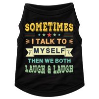 Sometimes I Talk To Myself Then We Both Laugh Doggie Tank