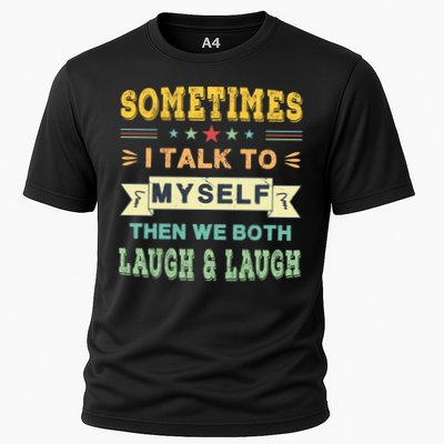 Sometimes I Talk To Myself Then We Both Laugh Performance Shirt