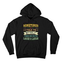 Sometimes I Talk To Myself Then We Both Laugh Hoodie