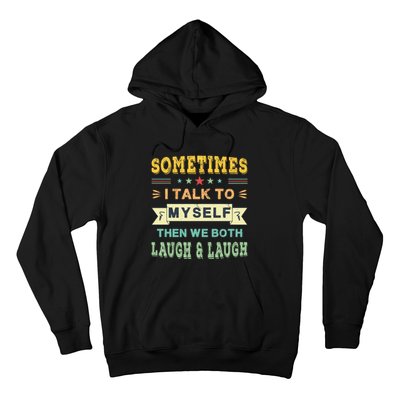 Sometimes I Talk To Myself Then We Both Laugh Hoodie