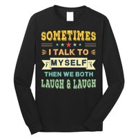 Sometimes I Talk To Myself Then We Both Laugh Long Sleeve Shirt