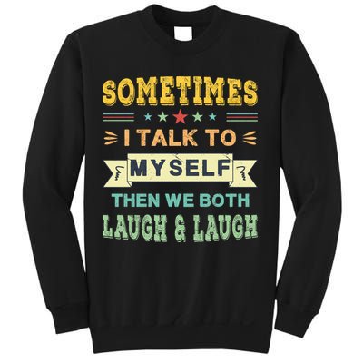 Sometimes I Talk To Myself Then We Both Laugh Sweatshirt