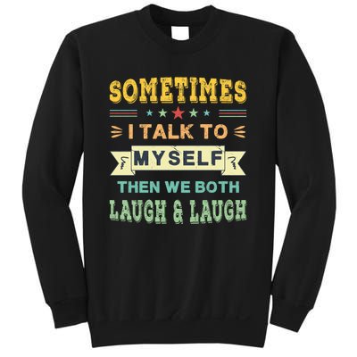 Sometimes I Talk To Myself Then We Both Laugh Sweatshirt