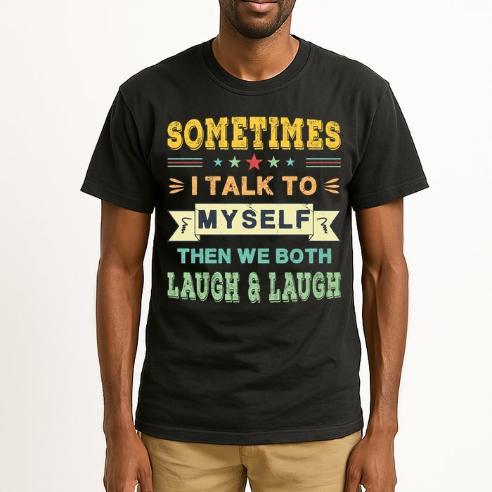 Sometimes I Talk To Myself Then We Both Laugh Tall T-Shirt