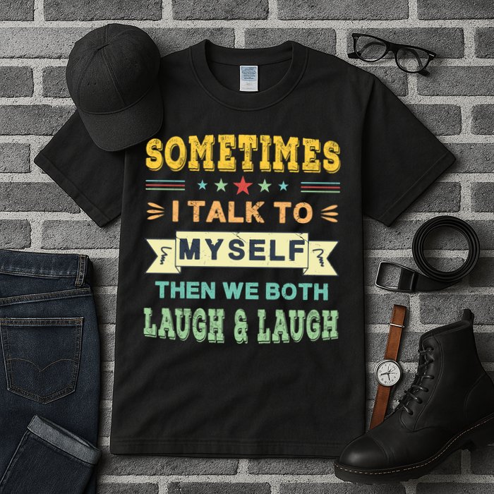Sometimes I Talk To Myself Then We Both Laugh Tall T-Shirt