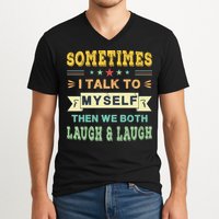 Sometimes I Talk To Myself Then We Both Laugh V-Neck T-Shirt