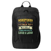 Sometimes I Talk To Myself Then We Both Laugh City Backpack