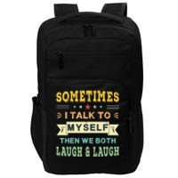 Sometimes I Talk To Myself Then We Both Laugh Impact Tech Backpack