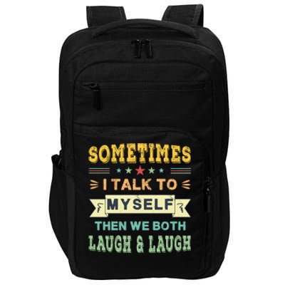 Sometimes I Talk To Myself Then We Both Laugh Impact Tech Backpack