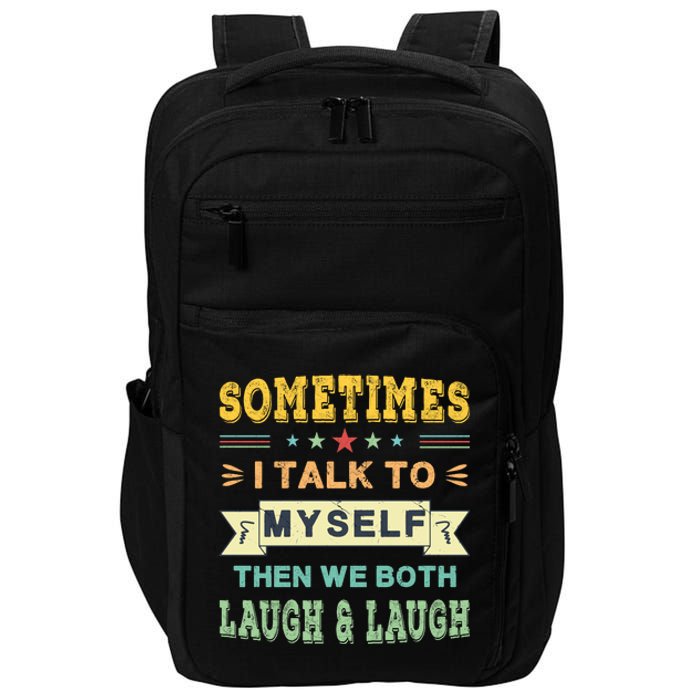 Sometimes I Talk To Myself Then We Both Laugh Impact Tech Backpack