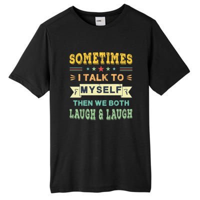 Sometimes I Talk To Myself Then We Both Laugh Tall Fusion ChromaSoft Performance T-Shirt