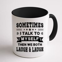 Sometimes I Talk To Myself Then We Both Laugh Mug