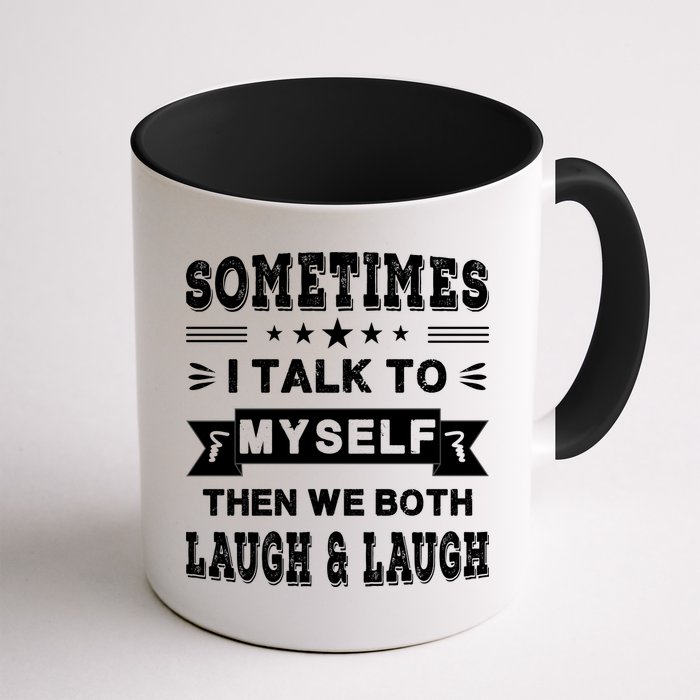 Sometimes I Talk To Myself Then We Both Laugh Mug