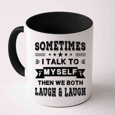 Sometimes I Talk To Myself Then We Both Laugh Mug
