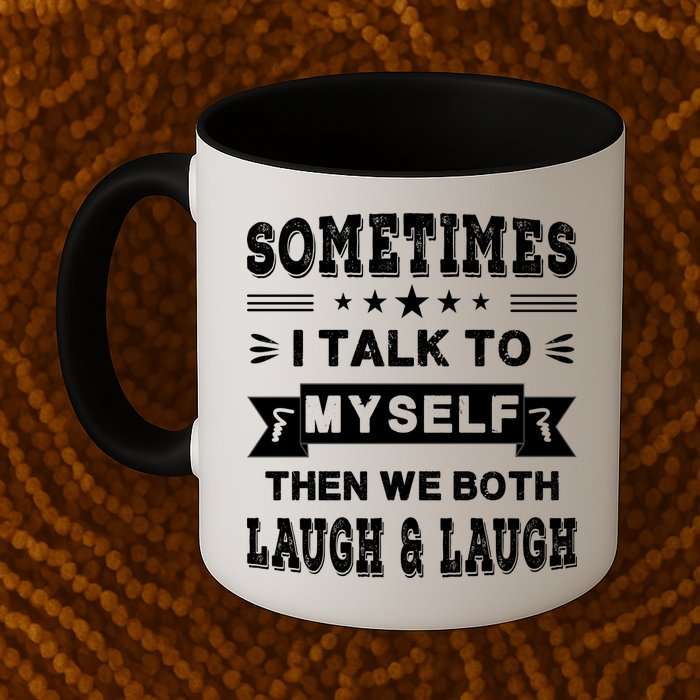 Sometimes I Talk To Myself Then We Both Laugh Mug