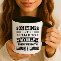 Sometimes I Talk To Myself Then We Both Laugh Mug