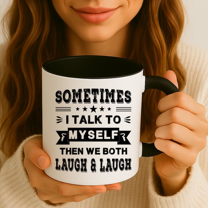 Sometimes I Talk To Myself Then We Both Laugh Mug