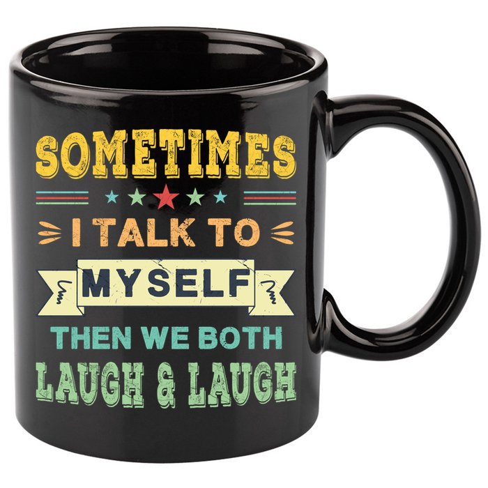 Sometimes I Talk To Myself Then We Both Laugh 11oz C Handle Ceramic Mug