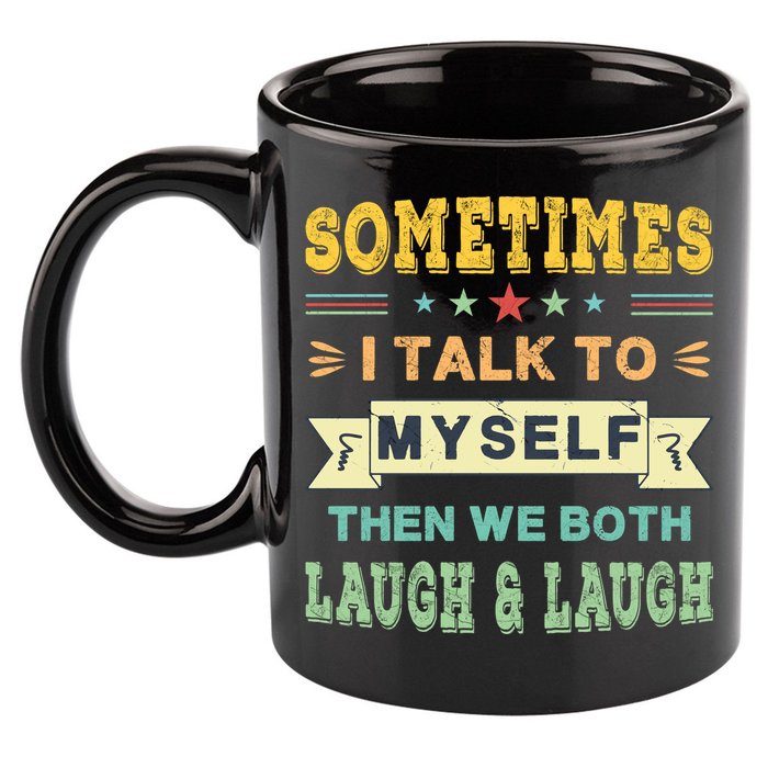 Sometimes I Talk To Myself Then We Both Laugh 11oz C Handle Ceramic Mug