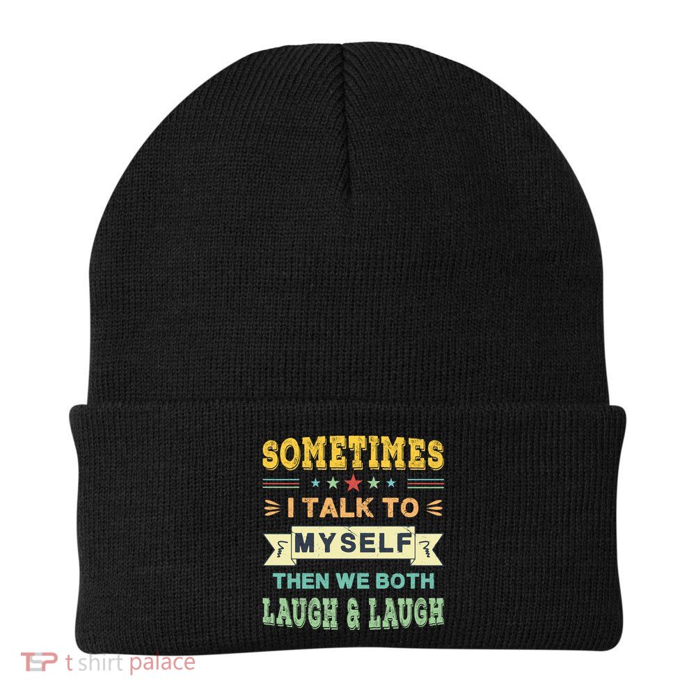 Sometimes I Talk To Myself Then We Both Laugh Beanie