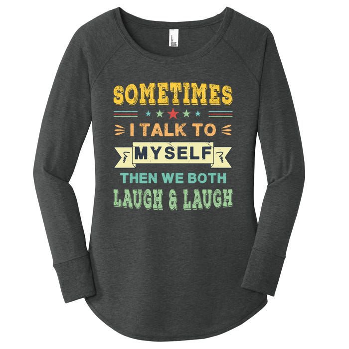 Sometimes I Talk To Myself Then We Both Laugh Women's Perfect Tri Tunic Long Sleeve Shirt