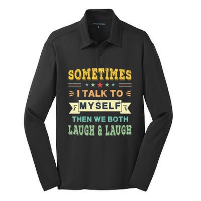 Sometimes I Talk To Myself Then We Both Laugh Silk Touch Performance Long Sleeve Polo