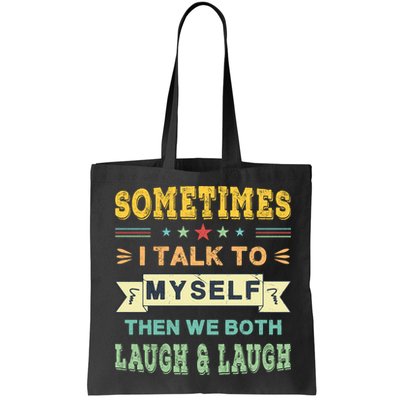 Sometimes I Talk To Myself Then We Both Laugh Bag