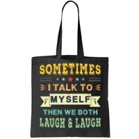 Sometimes I Talk To Myself Then We Both Laugh Tote Bag