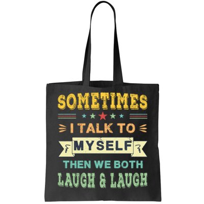 Sometimes I Talk To Myself Then We Both Laugh Tote Bag