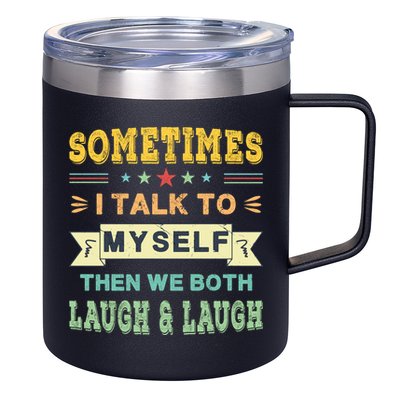 Sometimes I Talk To Myself Then We Both Laugh 12oz Stainless Steel Coffee Mug