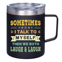 Sometimes I Talk To Myself Then We Both Laugh 12oz Stainless Steel Coffee Mug