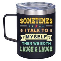 Sometimes I Talk To Myself Then We Both Laugh 12oz Stainless Steel Coffee Mug