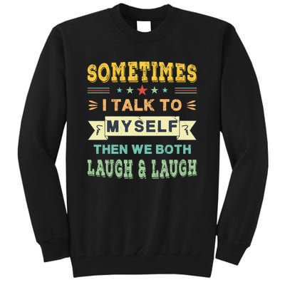 Sometimes I Talk To Myself Then We Both Laugh Tall Sweatshirt