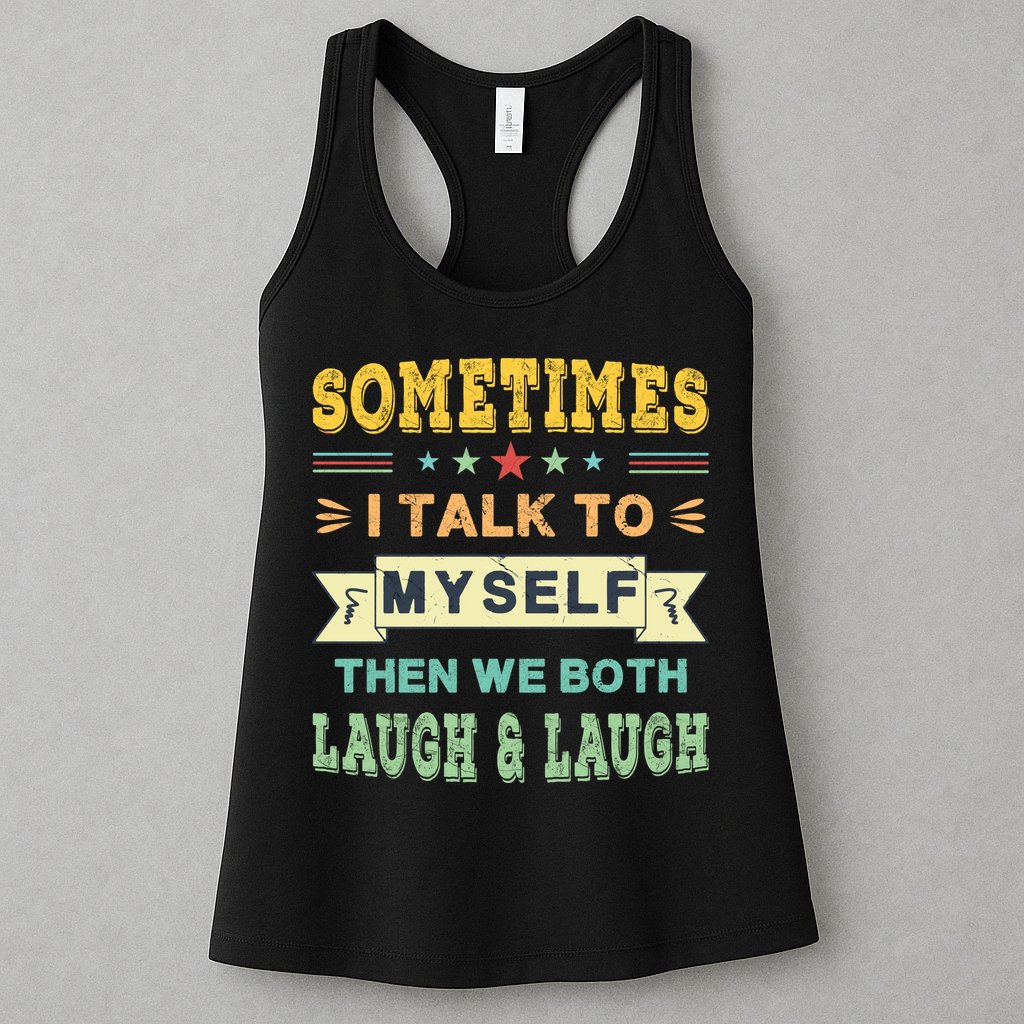 Sometimes I Talk To Myself Then We Both Laugh Womens Tank Top