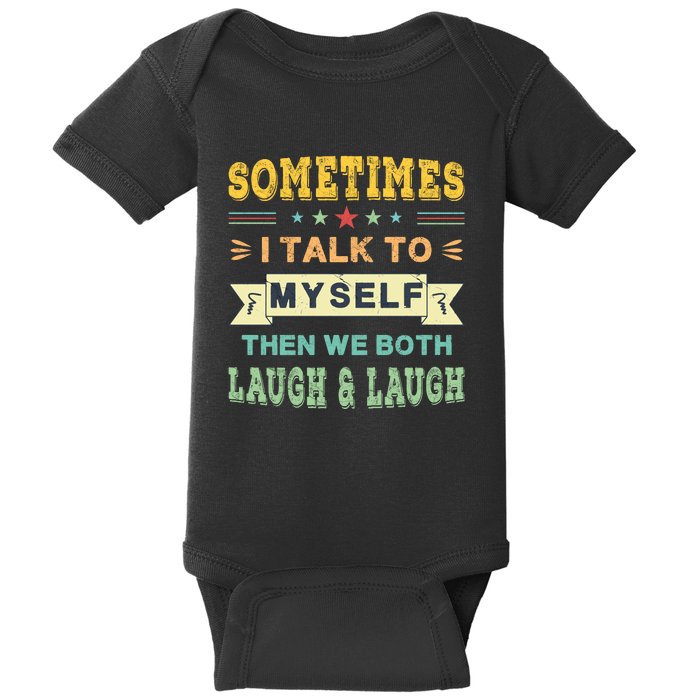 Sometimes I Talk To Myself Then We Both Laugh Baby Bodysuit