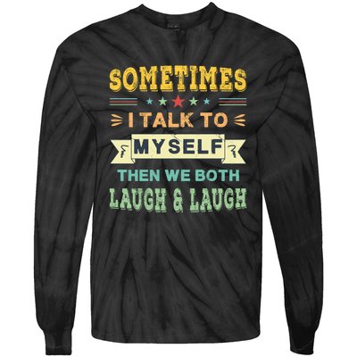 Sometimes I Talk To Myself Then We Both Laugh Tie-Dye Long Sleeve Shirt