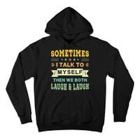 Sometimes I Talk To Myself Then We Both Laugh Tall Hoodie