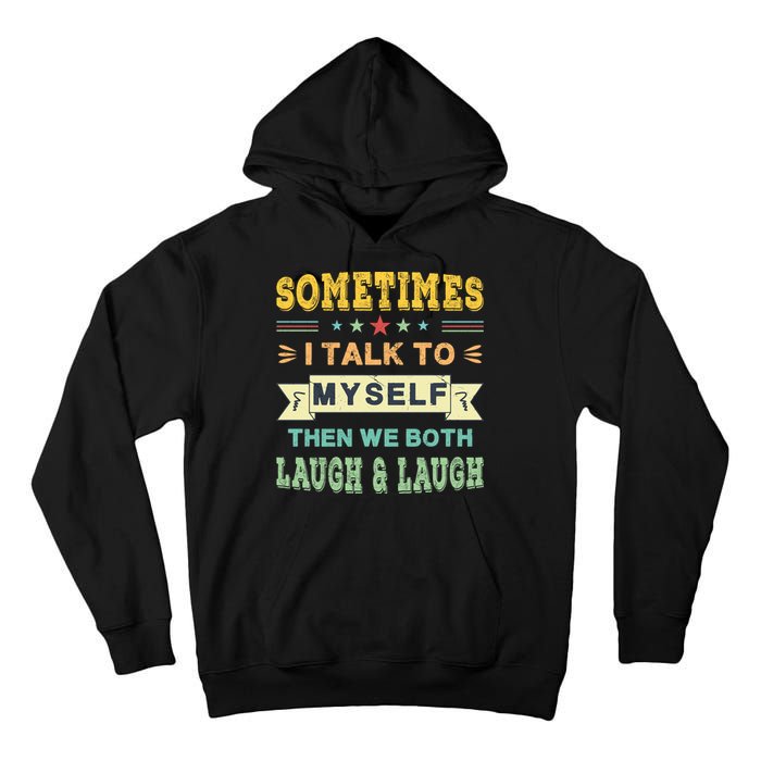 Sometimes I Talk To Myself Then We Both Laugh Tall Hoodie