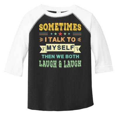 Sometimes I Talk To Myself Then We Both Laugh Toddler Fine Jersey T-Shirt