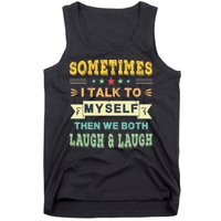 Sometimes I Talk To Myself Then We Both Laugh Tank Top