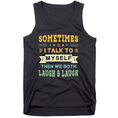 Sometimes I Talk To Myself Then We Both Laugh Tank Top