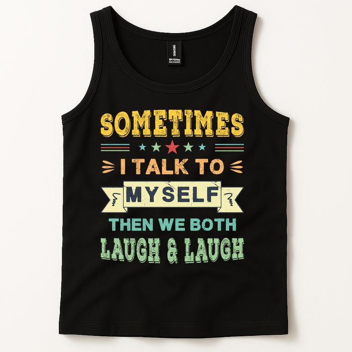 Sometimes I Talk To Myself Then We Both Laugh Tank Top