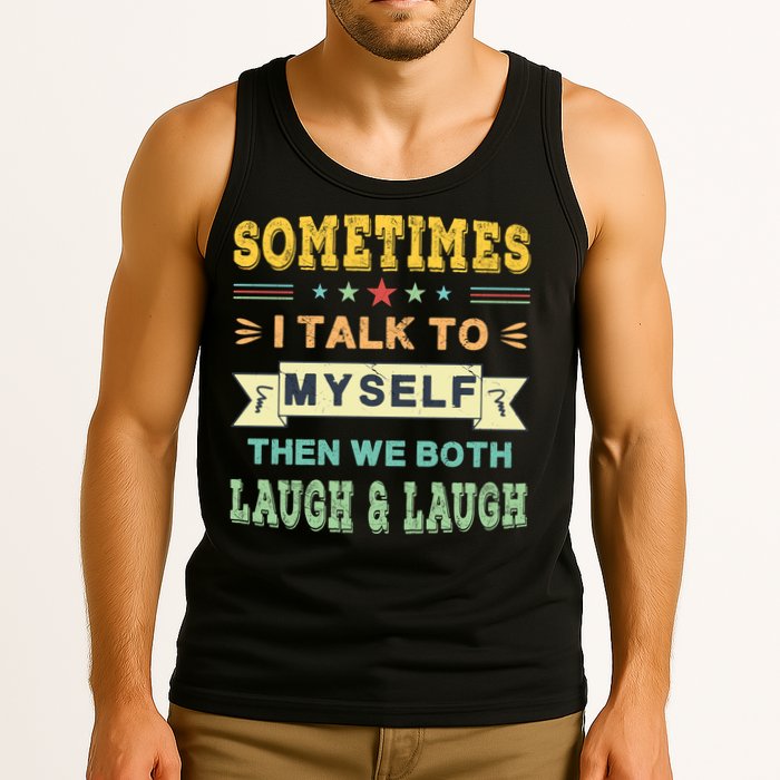 Sometimes I Talk To Myself Then We Both Laugh Tank Top