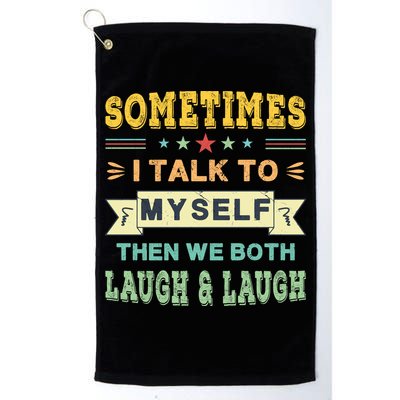 Sometimes I Talk To Myself Then We Both Laugh Golf Towel