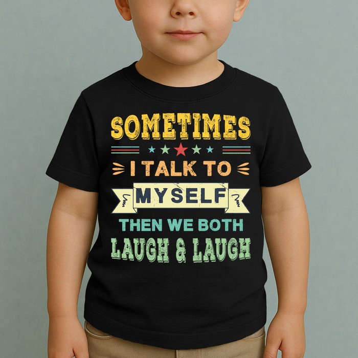 Sometimes I Talk To Myself Then We Both Laugh Toddler T-Shirt