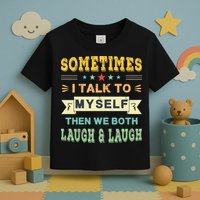 Sometimes I Talk To Myself Then We Both Laugh Toddler T-Shirt