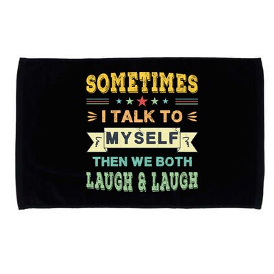 Sometimes I Talk To Myself Then We Both Laugh Microfiber Hand Towel